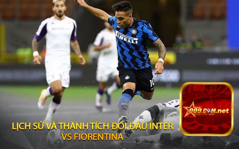 Lịch sử và thành tích đối đầu Inter
vs Fiorentina