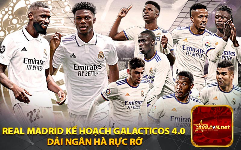 Real Madrid kế hoạch Galacticos 4.0 
Dải Ngân hà rực rỡ